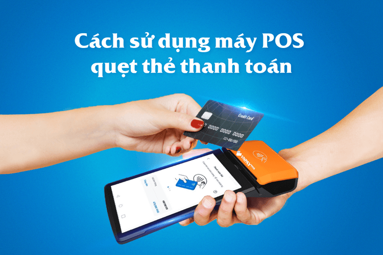 Hướng dẫn cách quẹt thẻ máy POS thanh toán