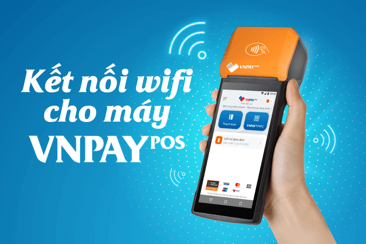 Kết nối wifi cho máy SmartPOS tích hợp giải pháp VNPAY-POS